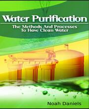 Water Purification - The Methods and Processes to Have Clean Water