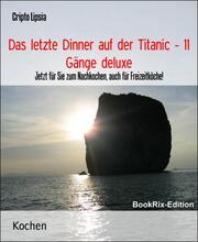 Das letzte Dinner auf der Titanic - 11 Gänge deluxe