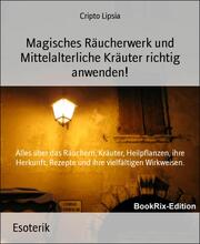 Magisches Räucherwerk und Mittelalterliche Kräuter richtig anwenden! - Cover