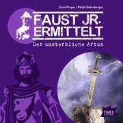 Faust jr. ermittelt. Der unsterbliche Artus - Cover