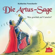 Die Artus-Sage. Was geschah auf Camelot? - Cover