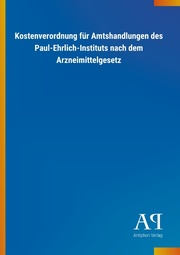 Kostenverordnung für Amtshandlungen des Paul-Ehrlich-Instituts nach dem Arzneimittelgesetz