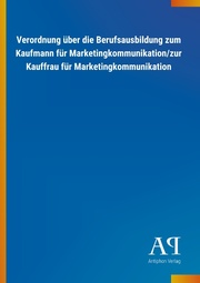 Verordnung über die Berufsausbildung zum Kaufmann für Marketingkommunikation/zur Kauffrau für Marketingkommunikation