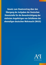 Gesetz zum Staatsvertrag über den Übergang der Aufgaben der Deutschen Dienststelle für die Benachrichtigung der nächsten Angehörigen von Gefallenen der ehemaligen deutschen Wehrmacht (WASt)