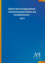 Zehntes Buch Sozialgesetzbuch - Sozialverwaltungsverfahren und Sozialdatenschutz -