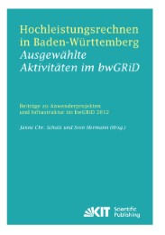 Hochleistungsrechnen in Baden-Württemberg - Ausgewählte Aktivitäten im bwGRiD 2012 : Beiträge zu Anwenderprojekten und Infrastruktur im bwGRiD im Jahr 2012