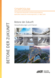 Betone der Zukunft - Herausforderungen und Chancen : 14. Symposium Baustoffe und Bauwerkserhaltung, Karlsruher Institut für Technologie (KIT), 21. März 2018 - Cover