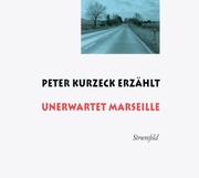 Peter Kurzeck erzählt 'Unerwartet Marseille'