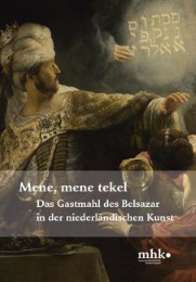Mene, mene tekel - Das Gastmahl des Belsazar in der niederländischen Kunst