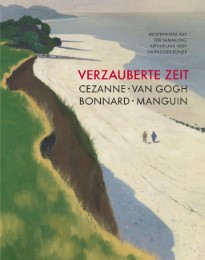 Verzauberte Zeit: Cézanne, van Gogh, Bonnard, Manguin