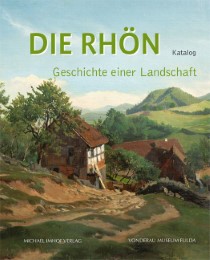 Die Rhön - Geschichte einer Landschaft