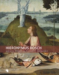 Hieronymus Bosch und seine Bildwelt im 16. und 17.Jahrhundert