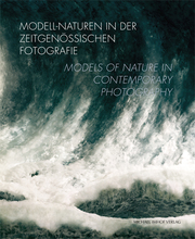 Modell-Naturen in der zeitgenössischen Fotografie/Models of Nature in Contempora