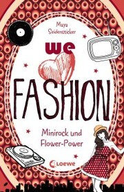 we love fashion (Band 1) - Minirock und Flower-Power - Cover