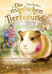 Die magischen Tierfreunde (Band 8) - Mara Meerschweinchen hilft den Waldtieren - Cover