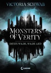 Monsters of Verity (Band 1) - Dieses wilde, wilde Lied - Cover