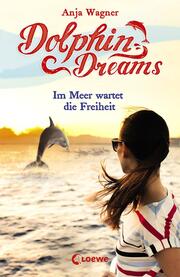 Dolphin Dreams - Im Meer wartet die Freiheit (Band 4) - Cover
