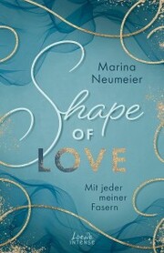 Shape of Love - Mit jeder meiner Fasern (Love-Trilogie, Band 1) - Cover