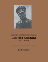 Der Gau Kurhessen und seine Gau- und Kreisleiter im 3. Reich