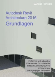 Autodesk Revit Architecture 2016 Grundlagen