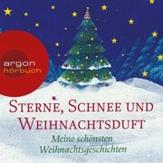 Sterne, Schnee und Weihnachtsduft - Meine schönsten Weihnachtsgeschichten (Ungekürzte Lesung)