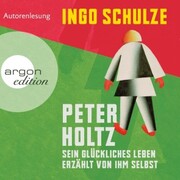 Peter Holtz - Sein glückliches Leben erzählt von ihm selbst (Ungekürzte Lesung)