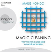 Magic Cleaning - Wie Wohnung und Seele aufgeräumt bleiben,(Ungekürzte Lesung)