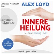 Innere Heilung - Der neue Healing Code (ungekürzt)