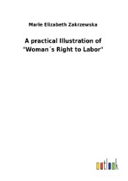 A practical Illustration of "Woman's Right to Labor"