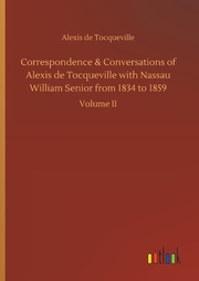Correspondence & Conversations of Alexis de Tocqueville with Nassau William Senior from 1834 to 1859