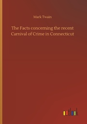 The Facts concerning the recent Carnival of Crime in Connecticut