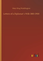 Letters of a Diplomat's Wife 1883-1900