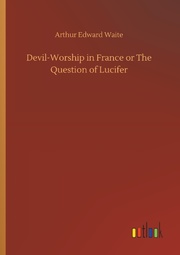 Devil-Worship in France or The Question of Lucifer