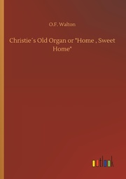Christie's Old Organ or 'Home , Sweet Home'