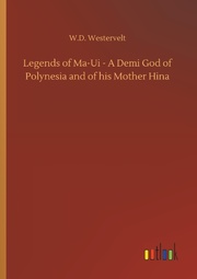 Legends of Ma-Ui - A Demi God of Polynesia and of his Mother Hina