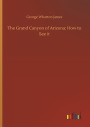 The Grand Canyon of Arizona: How to See it