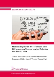 Medienlinguistik 3.0 - Formen und Wirkung von Textsorten im Zeitalter des Social
