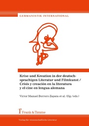 Krise und Kreation in der deutschsprachigen Literatur und Filmkunst/Crisis y creación en la literatura y el cine en lengua alemana