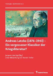 Andreas Latzko (1876-1943) - Ein vergessener Klassiker der Kriegsliteratur? / Andreas Latzko (1876-1943) - un classique de la littérature de guerre oublié ?