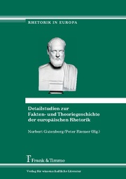 Detailstudien zur Fakten- und Theoriegeschichte der europäischen Rhetorik