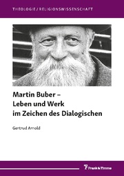 Martin Buber - Leben und Werk im Zeichen des Dialogischen