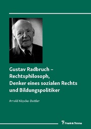 Gustav Radbruch - Rechtsphilosoph, Denker eines sozialen Rechts und Bildungspoli