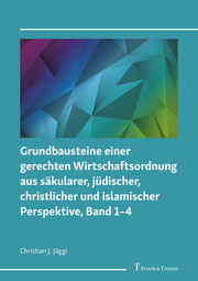 Grundbausteine einer gerechten Wirtschaftsordnung aus säkularer, jüdischer, christlicher und islamischer Perspektive, Band 1-4