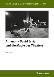 Athanor - David Esrig und die Magie des Theaters