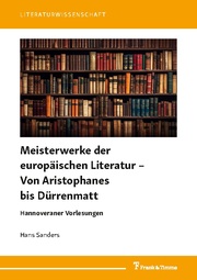 Meisterwerke der europäischen Literatur - Von Aristophanes bis Dürrenmatt