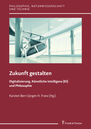 Zukunft gestalten - Digitalisierung, Künstliche Intelligenz (KI) und Philosophie - Cover