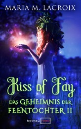 Kiss of Fay - Das Geheimnis der Feentochter II