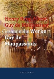 Gesammelte Werke Guy de Maupassants