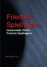 Gesammelte Werke Friedrich Spielhagens