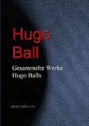 Gesammelte Werke Hugo Balls - Cover